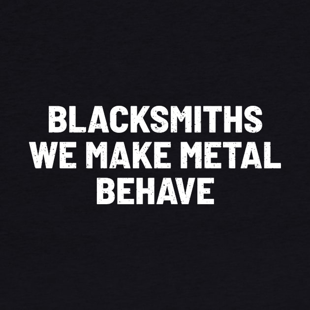 Blacksmiths We Make Metal Behave by trendynoize